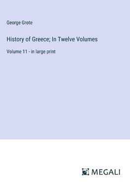 History of Greece; In Twelve Volumes