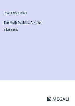 The Moth Decides; A Novel