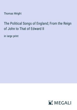 The Political Songs of England; From the Reign of John to That of Edward II