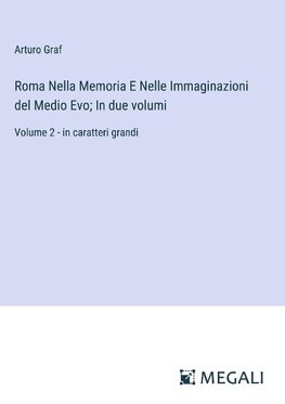 Roma Nella Memoria E Nelle Immaginazioni del Medio Evo; In due volumi