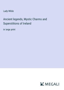 Ancient legends, Mystic Charms and Superstitions of Ireland