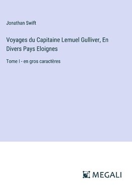 Voyages du Capitaine Lemuel Gulliver, En Divers Pays Eloignes