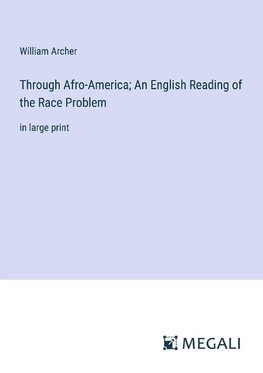 Through Afro-America; An English Reading of the Race Problem