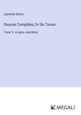 Oeuvres Complètes; En Six Tomes