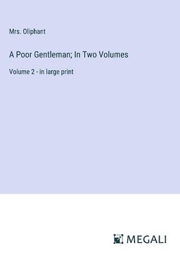 A Poor Gentleman; In Two Volumes