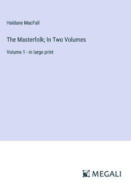 The Masterfolk; In Two Volumes