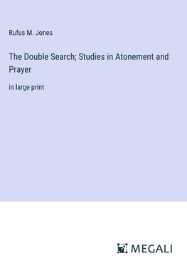 The Double Search; Studies in Atonement and Prayer