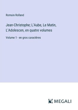 Jean-Christophe; L'Aube, Le Matin, L'Adolescen, en quatre volumes