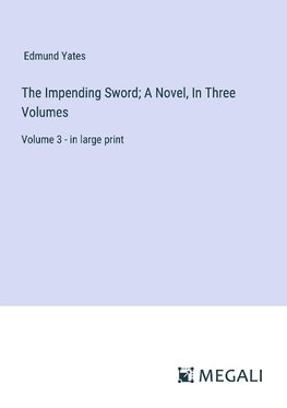 The Impending Sword; A Novel, In Three Volumes