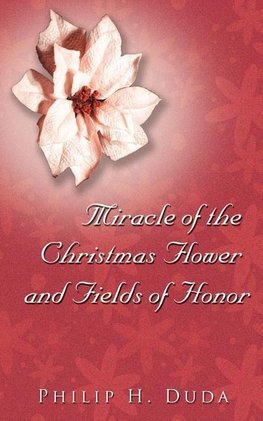 Miracle of the Christmas Flower & Fields of Honor