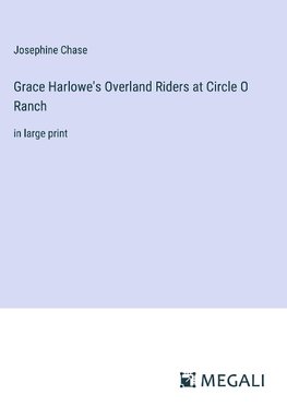 Grace Harlowe's Overland Riders at Circle O Ranch