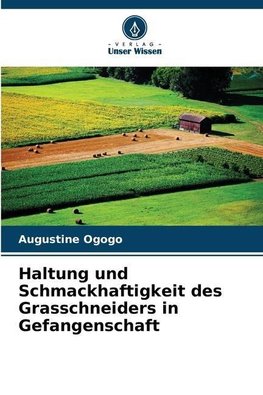 Haltung und Schmackhaftigkeit des Grasschneiders in Gefangenschaft