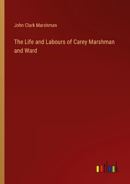 The Life and Labours of Carey Marshman and Ward