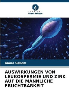 AUSWIRKUNGEN VON LEUKOSPERMIE UND ZINK AUF DIE MÄNNLICHE FRUCHTBARKEIT