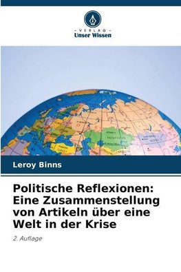 Politische Reflexionen: Eine Zusammenstellung von Artikeln über eine Welt in der Krise