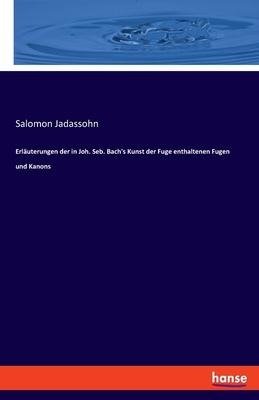 Erläuterungen der in Joh. Seb. Bach's Kunst der Fuge enthaltenen Fugen und Kanons