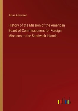 History of the Mission of the American Board of Commissioners for Foreign Missions to the Sandwich Islands