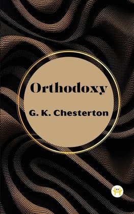 Orthodoxy by G. K. Chesterton