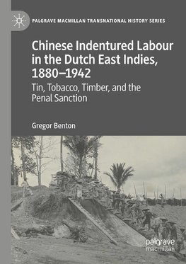 Chinese Indentured Labour in the Dutch East Indies, 1880¿1942