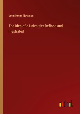 The Idea of a University Defined and Illustrated