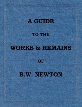 A Guide to the works and remains of Benjamin Wills Newton