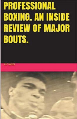 Professional Boxing. An  Inside Review of Major Bouts.