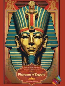 Pharaons d'Égypte - Livre de coloriage pour les passionnés de la civilisation égyptienne ancienne