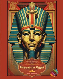 Pharaohs of Egypt - Coloring Book for Enthusiasts of the Ancient Egyptian Civilization