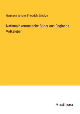 Nationalökonomische Bilder aus Englands Volksleben