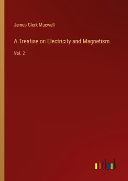 A Treatise on Electricity and Magnetism