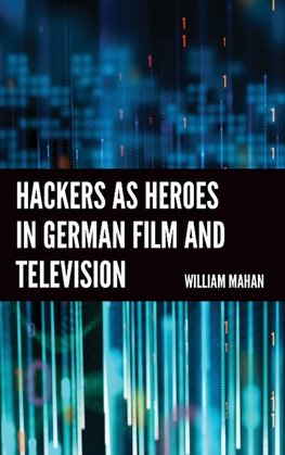 Hackers as Heroes in German Film and Television