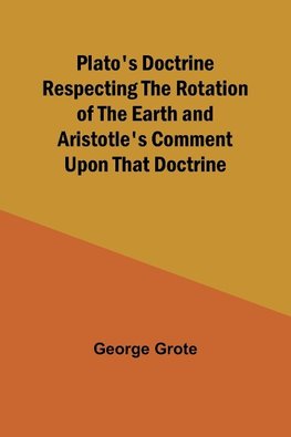 Plato's Doctrine Respecting the Rotation of the Earth and Aristotle's Comment Upon That Doctrine