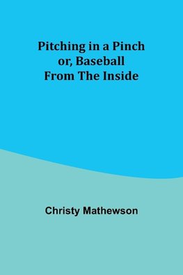 Pitching in a Pinch; or, Baseball from the Inside