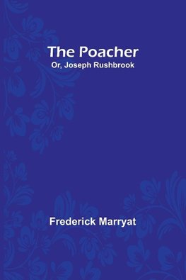 The Poacher; Or, Joseph Rushbrook