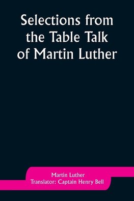 Selections from the Table Talk of Martin Luther