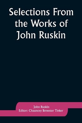 Selections From the Works of John Ruskin