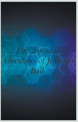 The Singular Adventures of Jefferson Ball