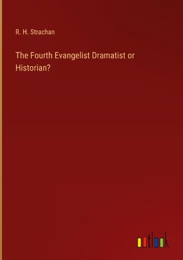 The Fourth Evangelist Dramatist or Historian?