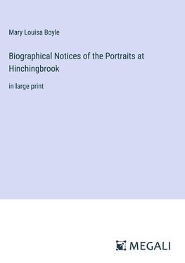 Biographical Notices of the Portraits at Hinchingbrook