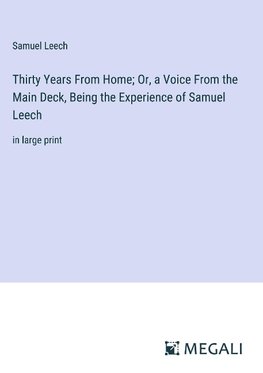 Thirty Years From Home; Or, a Voice From the Main Deck, Being the Experience of Samuel Leech