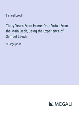 Thirty Years From Home; Or, a Voice From the Main Deck, Being the Experience of Samuel Leech