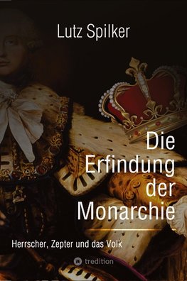 Die Erfindung der Monarchie