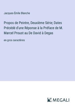 Propos de Peintre, Deuxième Série; Dates Précédé d'une Réponse à la Préface de M. Marcel Proust au De David à Degas