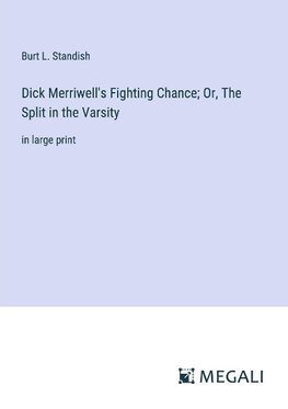 Dick Merriwell's Fighting Chance; Or, The Split in the Varsity