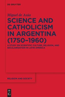 Science and Catholicism in Argentina (1750¿1960)