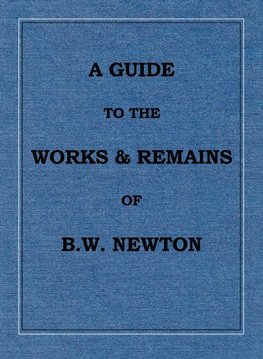 A Guide to the works and remains of Benjamin Wills Newton