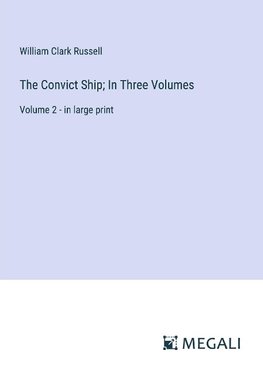 The Convict Ship; In Three Volumes