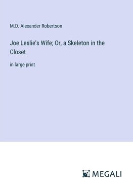 Joe Leslie's Wife; Or, a Skeleton in the Closet