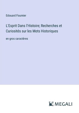 L'Esprit Dans l'Histoire; Recherches et Curiosités sur les Mots Historiques