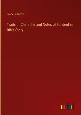 Traits of Character and Notes of Incident in Bible Story